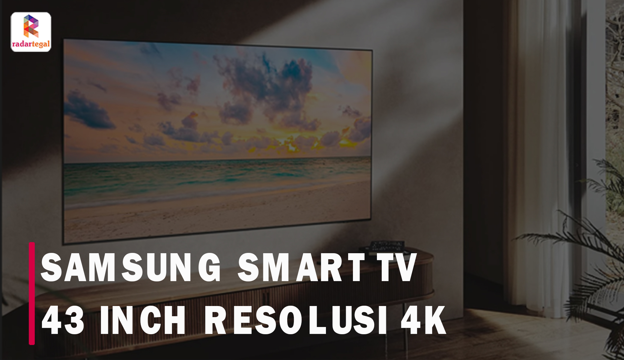 5 Model Smart TV Merk Samsung 43 Inch yang Punya Resolusi 4K, Jadikan Hiburanmu Lebih Berkualitas