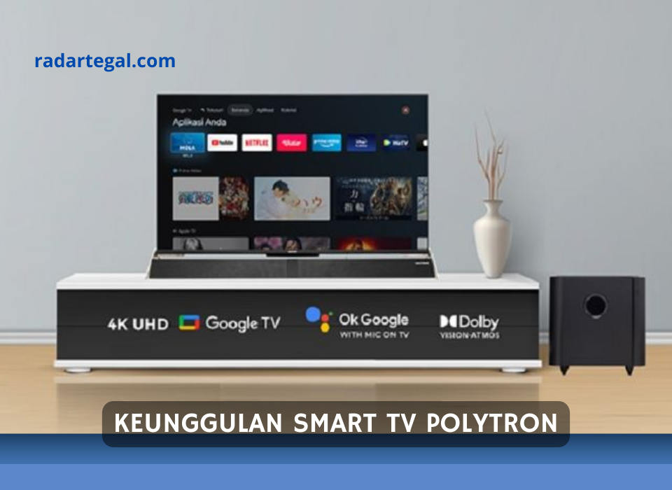 Keunggulan Smart TV Polytron Beserta Cara Memilihnya, Gambarnya Gak Bikin Mata Pedas