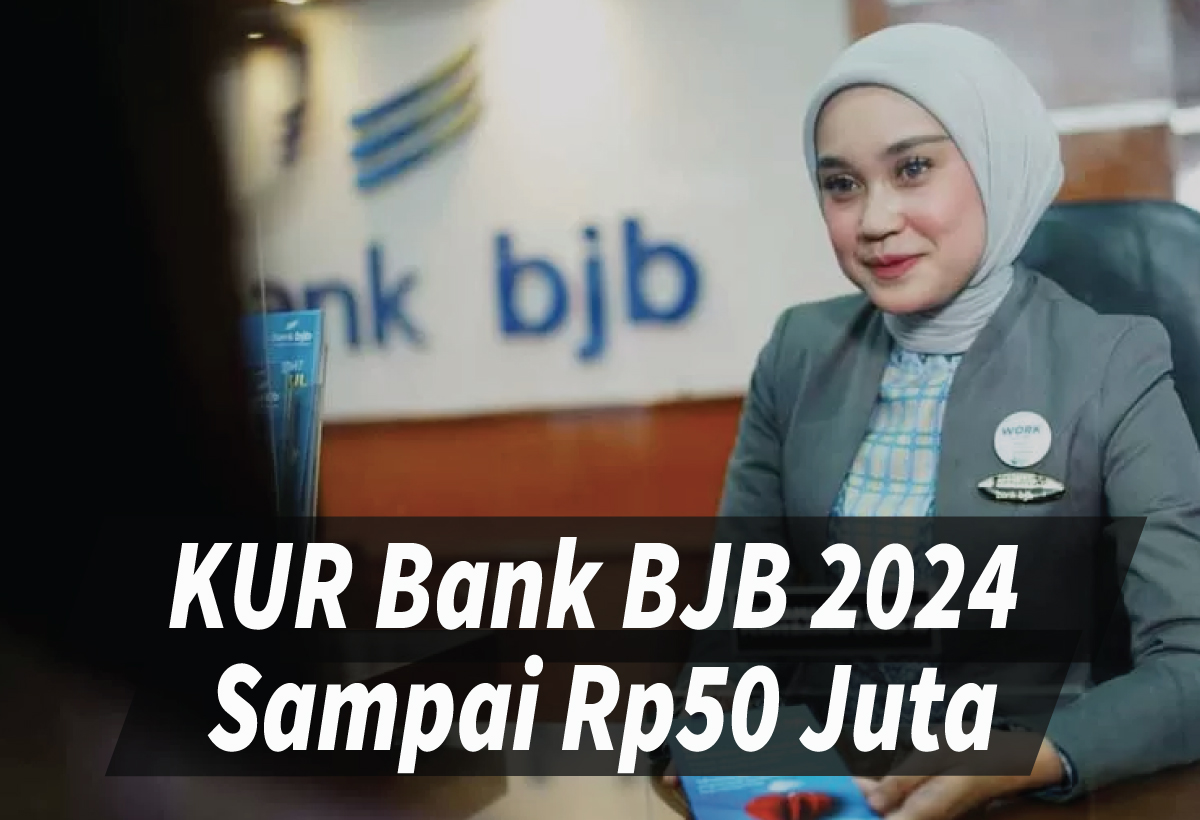 Rekomendasi KUR Bank BJB 2024 Rp50 Juta Cepat Cair, Berikut Syarat dan Cara Pengajuannya!