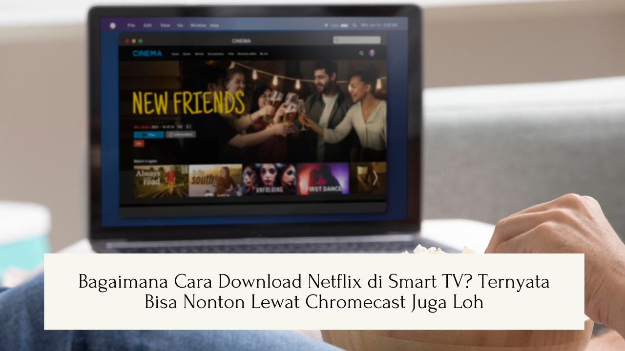 Bagaimana Cara Download Netflix di Smart TV? Ternyata Bisa Nonton Lewat Chromecast Juga Loh