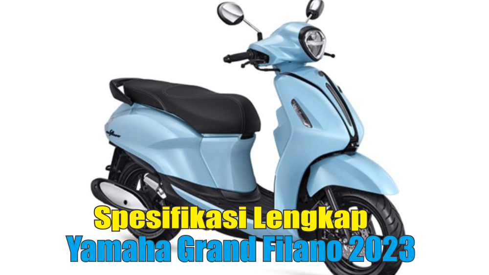 Spesifikasi Lengkap Yamaha Grand Filano 2023 Skutik Gaya Retro Potensi Kalahkan Vespa Dengan Fitur Canggih Ini