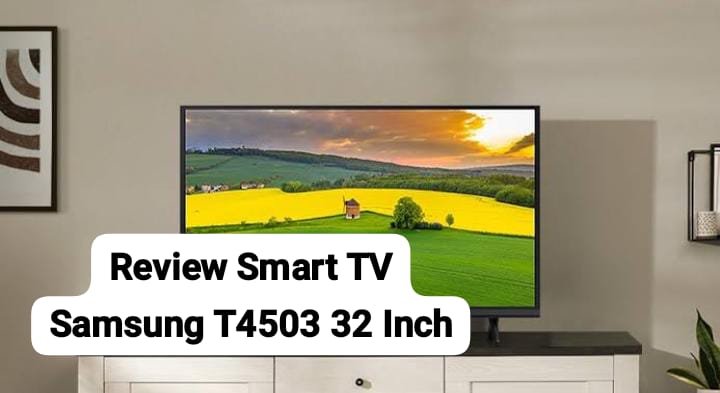 Review Smart TV Samsung T4503 32 Inch, Harga Mulai Rp2 Jutaan Sudah Bisa untuk Streaming dan Main Game