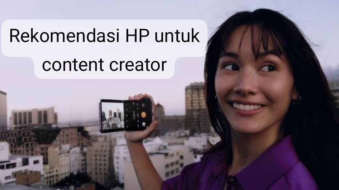 5 Rekomendasi HP untuk Content Creator 2024, Harga Bervariasi! 
