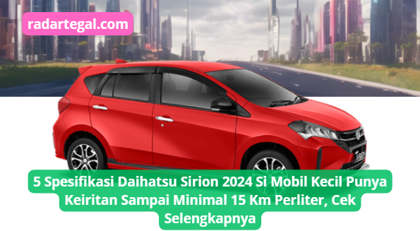 5 Keunggulan Fitur Baru Daihatsu Sirion 2024, si Kecil yang Iritnya Kebangetan sampai 15 Km Per Liter