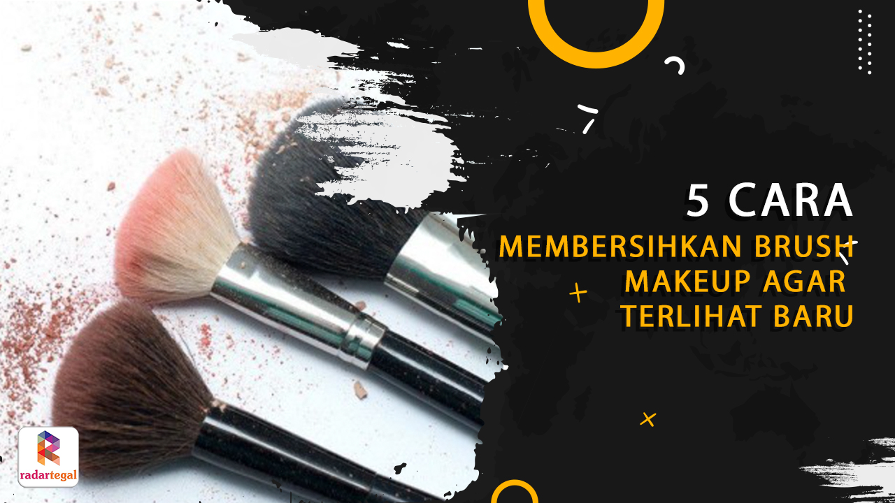 5 Cara Membersihkan Brush Makeup agar Terlihat Baru Selalu, Mudah dan Efektif Bikin Awet