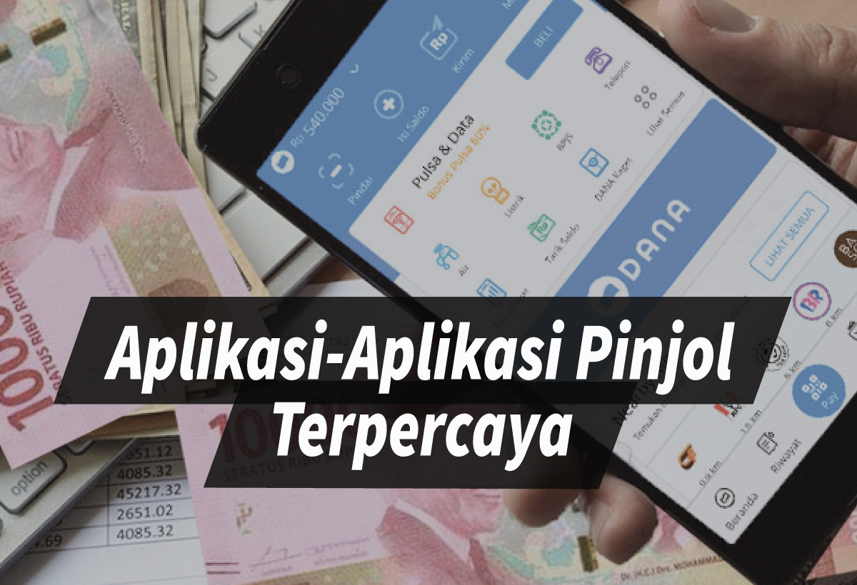 Aplikasi Pinjol Terpercaya di Indonesia Pilihan Cerdas Untuk Kebutuhan Dana Tunai