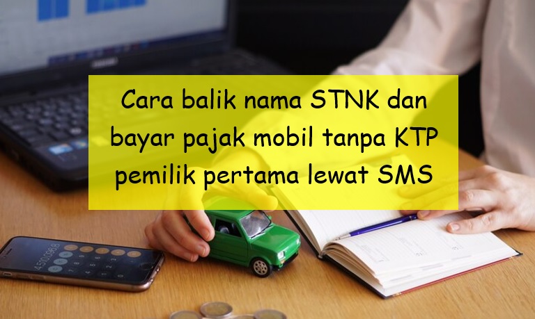 Cara Balik Nama STNK dan Bayar Pajak Mobil Tanpa KTP Pemilik Pertama Lewat SMS