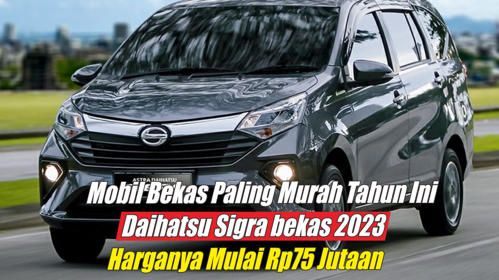 Murah Banget, Ini Daftar Harga Daihatsu Sigra Bekas 2023 Terbaru yang Dijual Dibawah Rp100 Juta