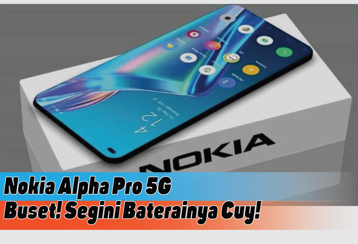 Spesifikasi Lengkap Nokia Alpha Pro 5G, Sang Jawara Smartphone Flagship dengan Baterai Monster dan Kamera Luar