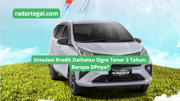 Simulasi Kredit Daihatsu Sigra, DP Mulai Rp30 Jutaan Sudah Bisa Bawa Pulang Mobil Terlaris di Kelasnya