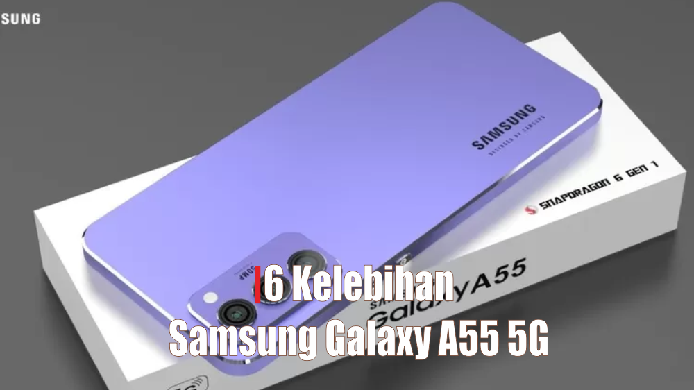 6 Keunggulan Ini Hanya Terdapat Pada Samsung Galaxy A55 5G, Cek Nomor 3 ya