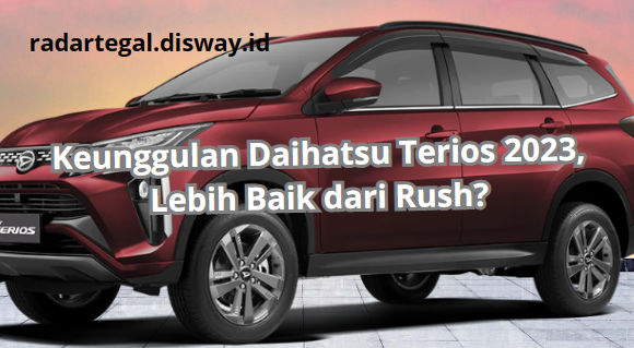 Punya Bodi Besar, Berikut 4 Keunggulan Daihatsu Terios Tahun 2023, Lebih Baik dari Toyota Rush?