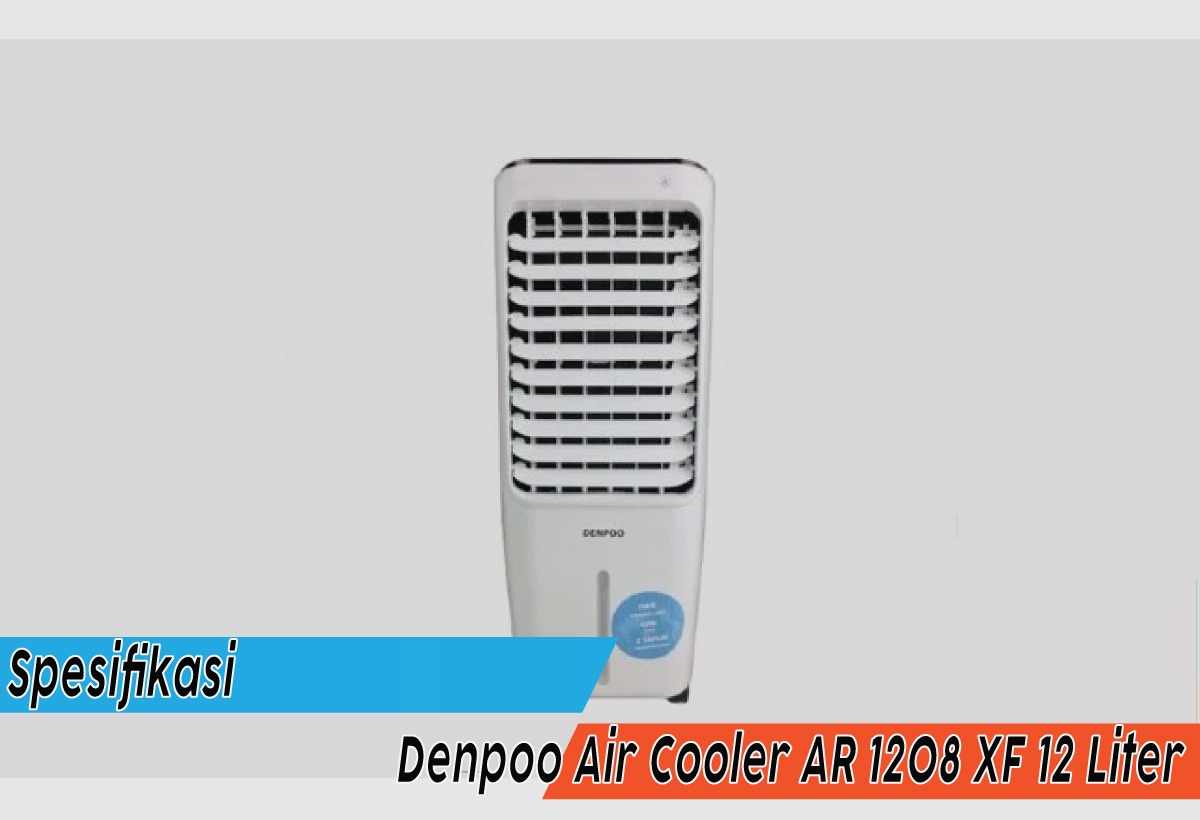 Sejukkan Ruangan dengan Denpoo Air Cooler AR 1208 XF 12 Liter, Ini Dia Spesifikasi dan Harganya