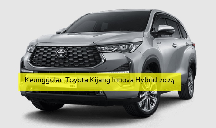Keunggulan Toyota Kijang Innova Hybrid 2024 yang Jadi Idaman Keluarga 