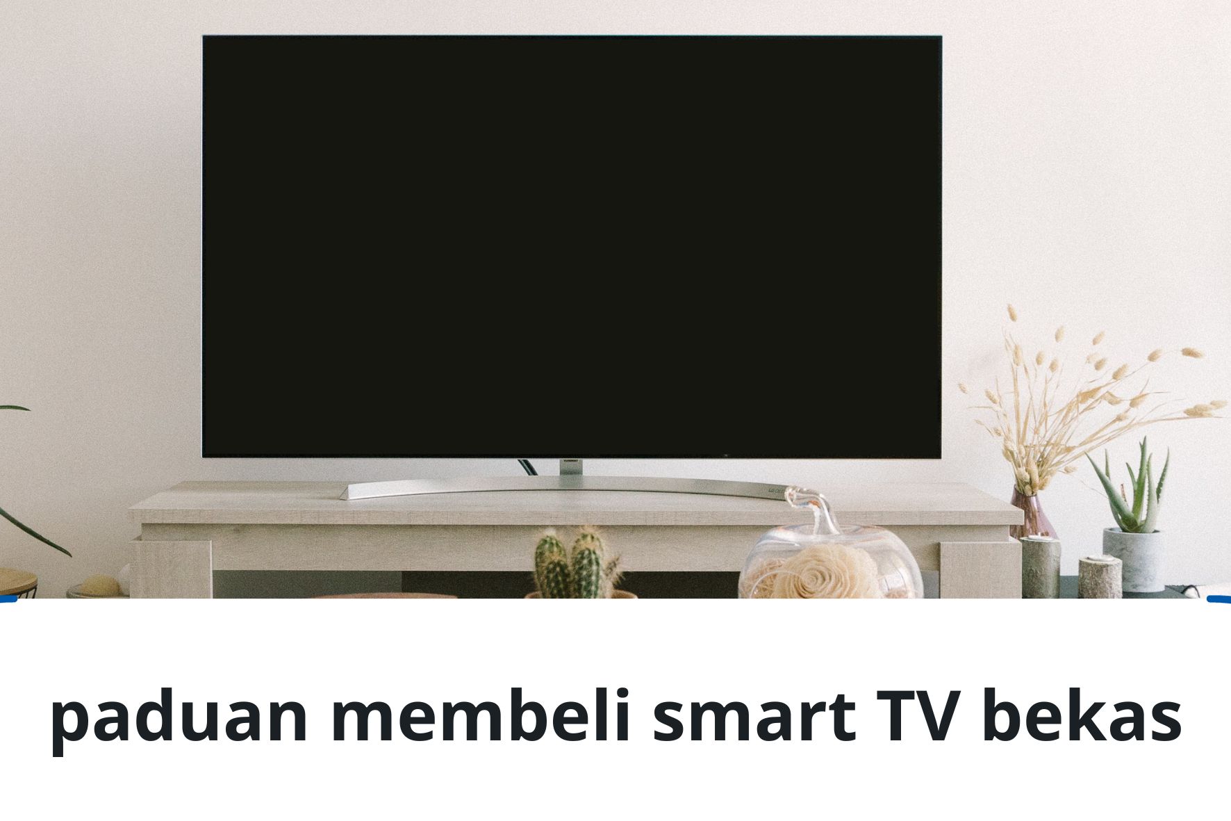 Tips Membeli Smart TV Bekas dengan Harga Murah, Kenali Agar Tidak Berujung Penyesalan