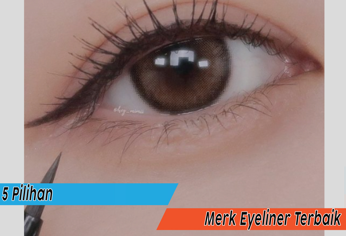  5 Rekomendasi Merk Eyeliner Terbaik, Maksimalkan Pesona Bentuk Mata Indahmu