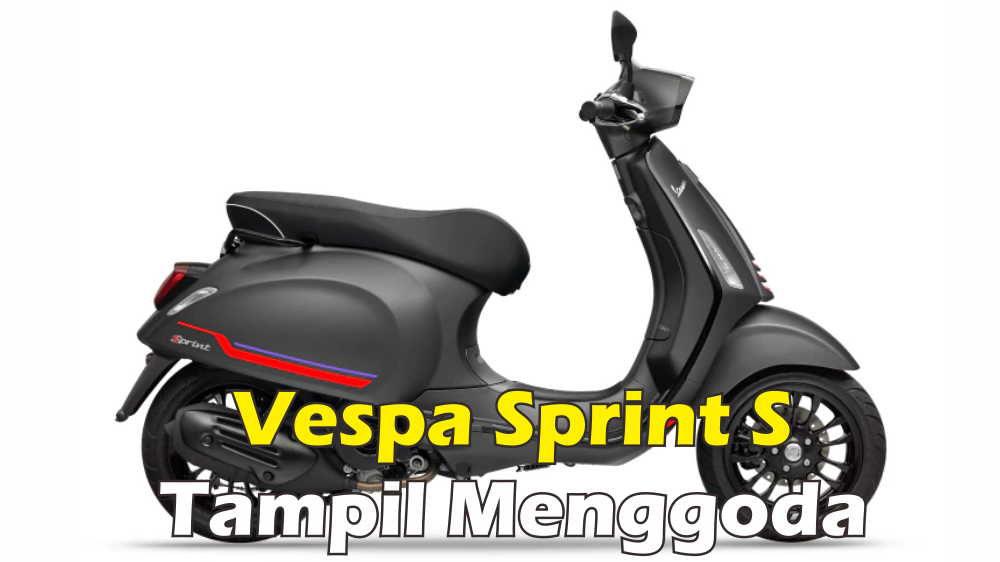 Tampil Lebih Menggoda, Vespa Sprint S 2023 Usung Gaya Klasik Performa Elit untuk Pikat Konsumennya 