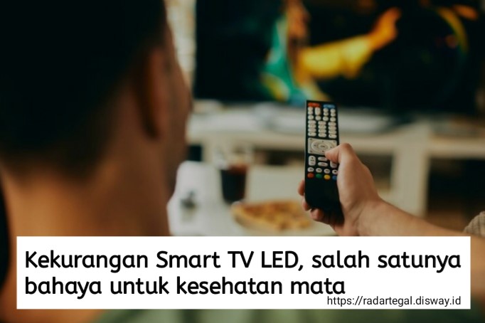 6 Kekurangan Smart TV LED, Salah Satunya Bahaya untuk Kesehatan Mata