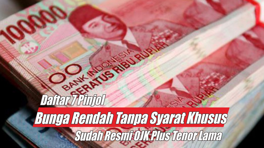 Daftar 7 Pinjol Bunga Rendah Tanpa Syarat Khusus, Langsung Cair Puluhan Juta dengan Tenor Sampai 2 Tahun