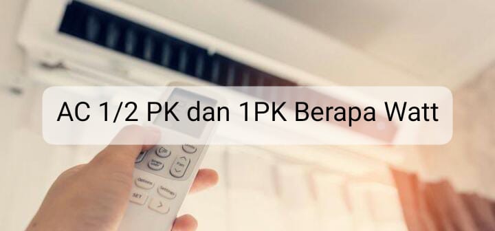 AC ½ PK dan 1 PK Berapa Watt? Ini Pengertian PK Selengkapnya 