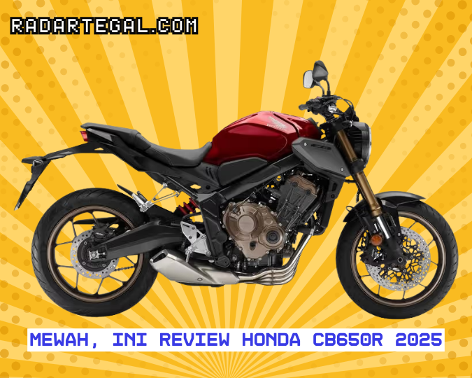 Tampil Gagah, Ini Review Honda CB650R 2025 dengan Fitur Lebih Canggih