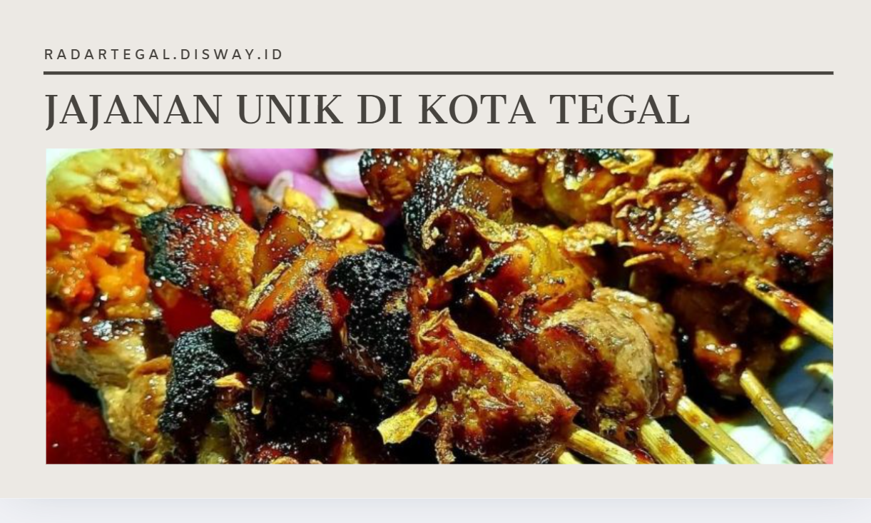 Bukan Cuma Warteg, Ini Rekomendasi Jajanan Unik di Kota Tegal yang Nagih Banget