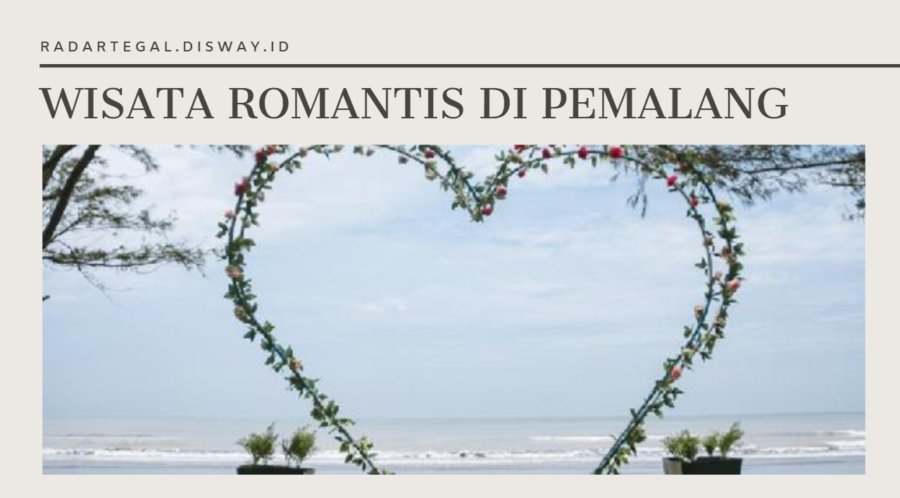 5 Tempat Wisata Romantis di Pemalang, Destinasi Sweet buat Deep Talk Bareng Doi