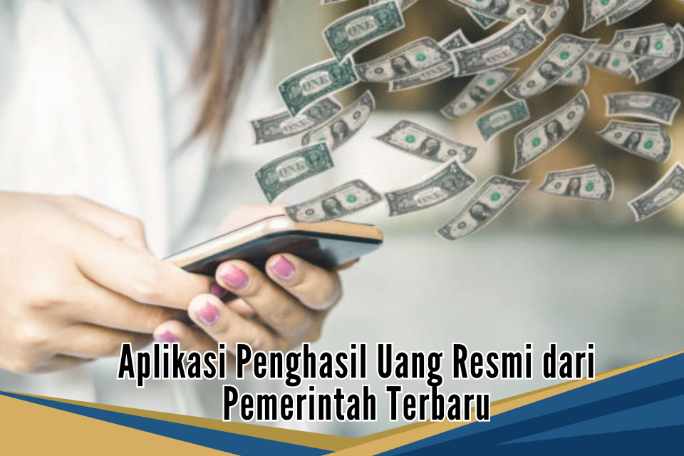 Aman! 5 Aplikasi Penghasil Uang Resmi dari Pemerintah Terbaru 2024, Tanpa PHP Langsung Cair 