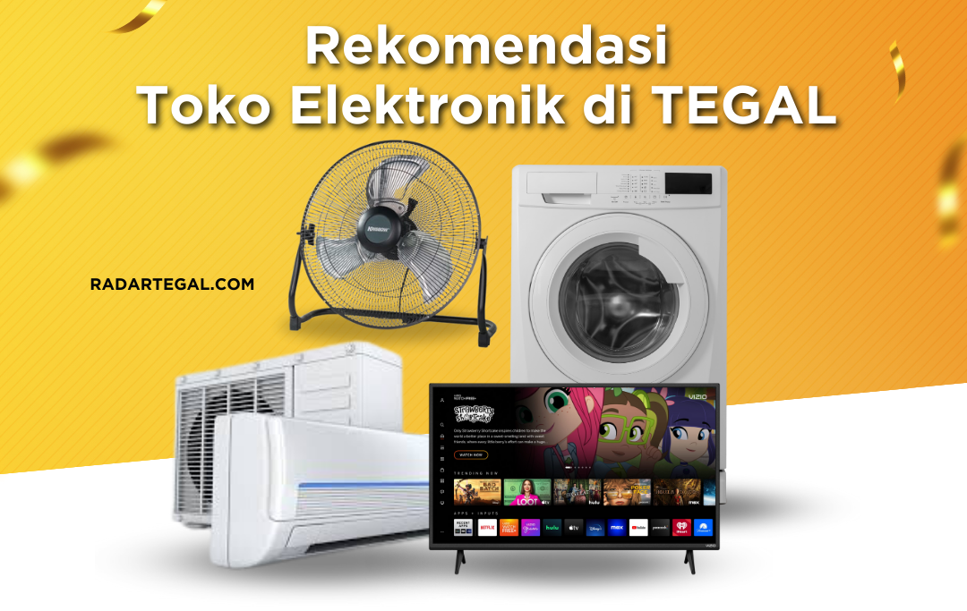 Cek Daftar Rekomendasi Toko Elektronik Terlengkap di Tegal, Ada Smart TV Hingga AC Terbaru