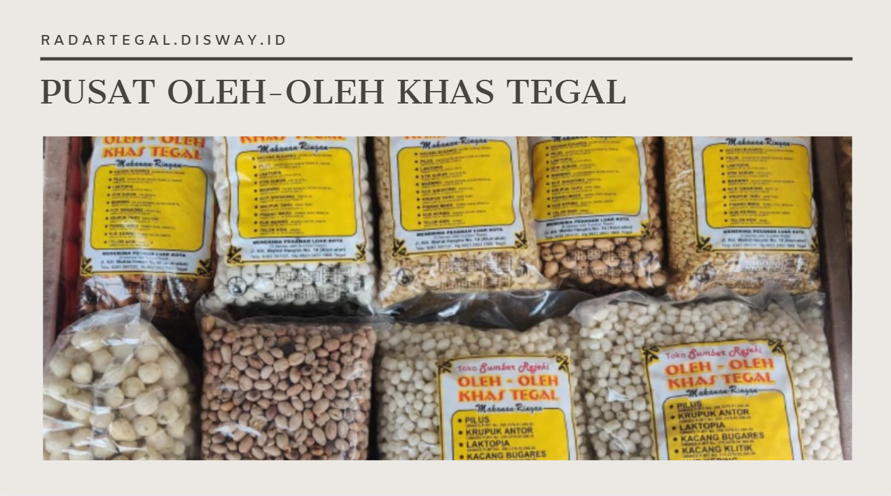 Pusat Oleh-oleh Terlengkap Khas Tegal, Mulai dari Makanan hingga Kerajinan Tangan