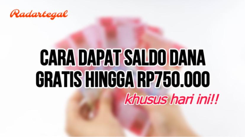 Butuh Cuan? Ini Cara Dapat Saldo DANA Gratis hingga Rp750 Ribu Khusus Hari Ini!