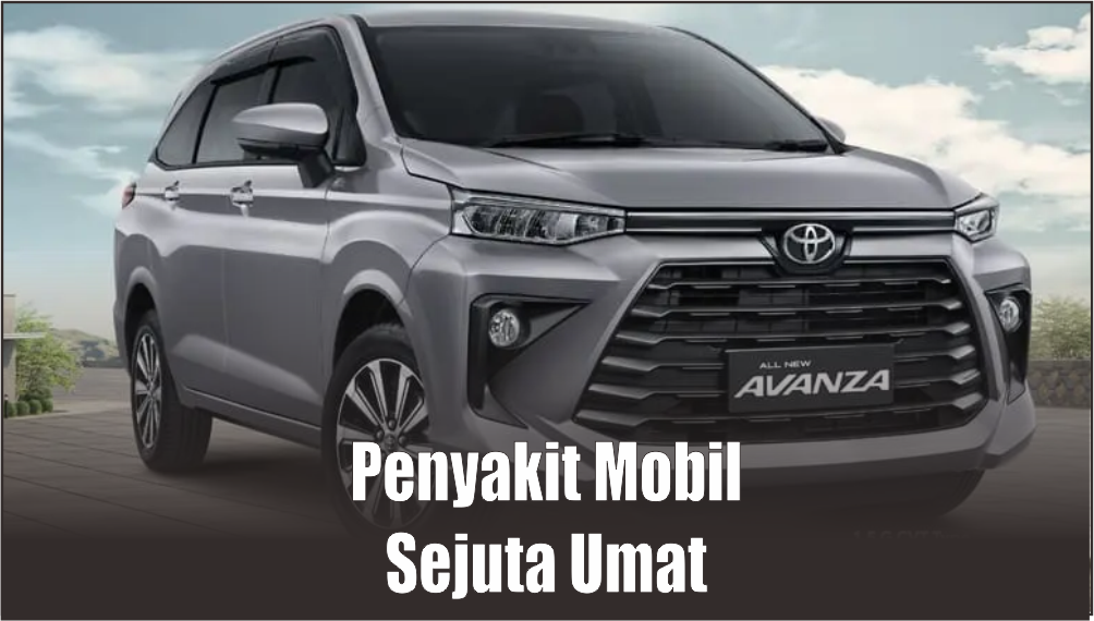 Ini 5 Penyakit yang Sering Dialami Toyota Avanza 2023, Bikin Pusing Pemiliknya