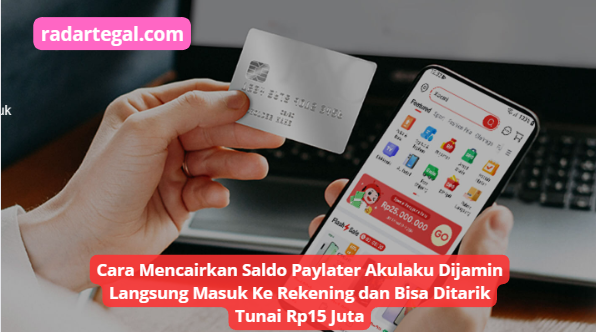 Cara Mencairkan Saldo Paylater Akulaku, Langsung Cair Ke Rekening Hingga Rp15 Juta