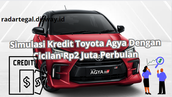 Simulasi Kredit Toyota Agya, Cicilan Hanya Rp2 Juta Ambil Tenor Paling Cepat 3 Tahun