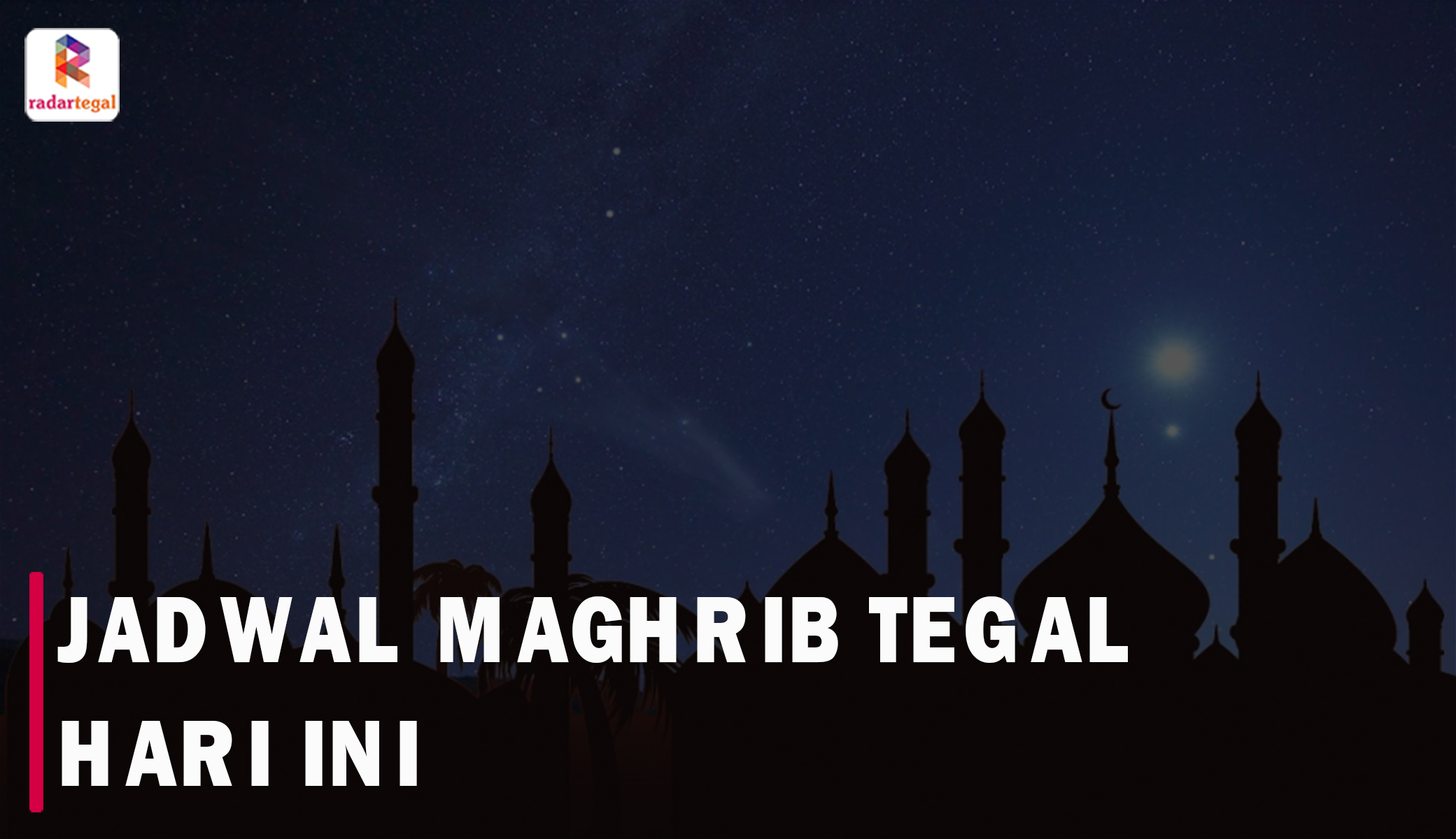 Jadwal Maghrib Hari Ini, Kamis 16 Maret 2024, di Wilayah Tegal dan Sekitarnya