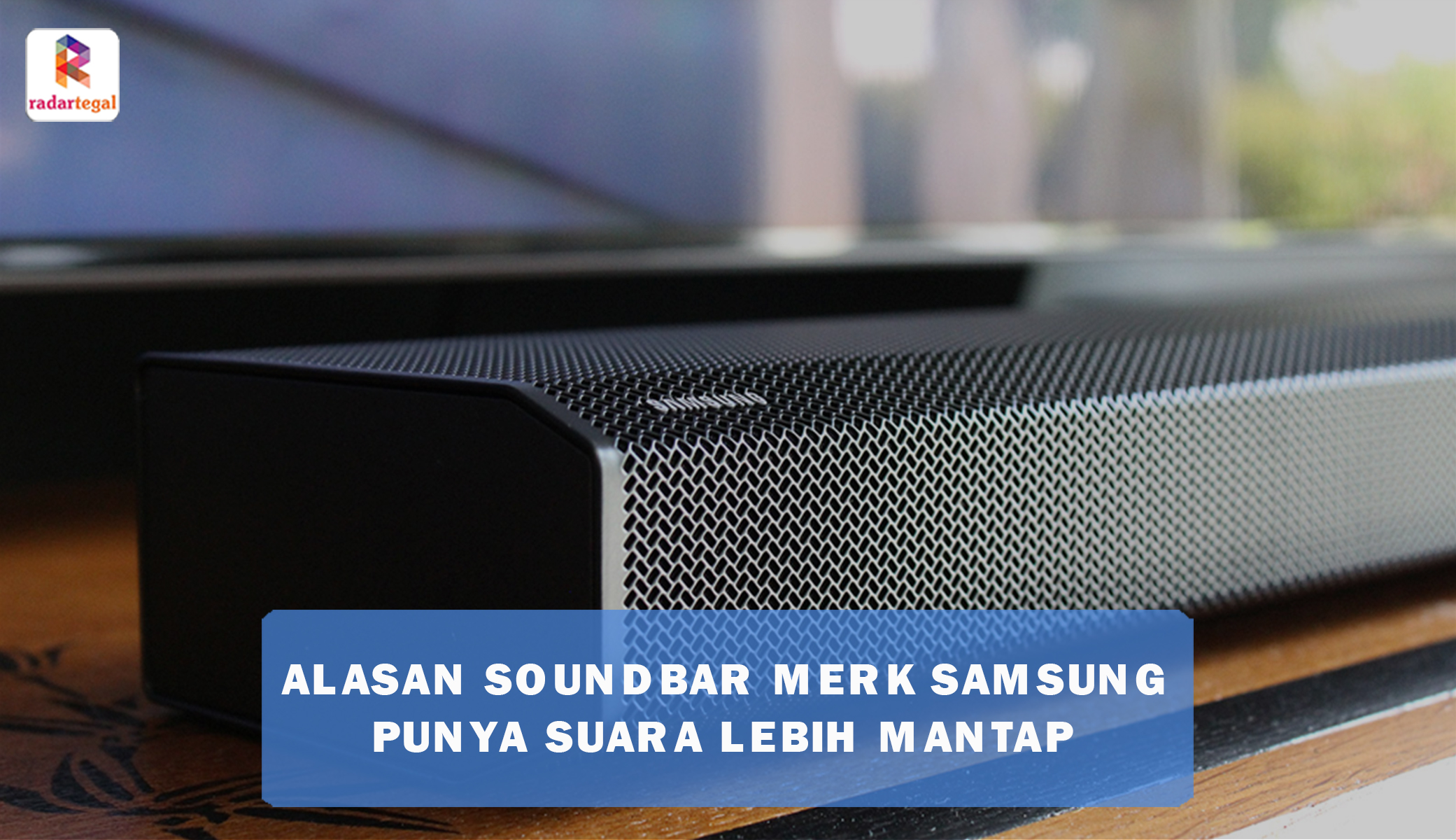 7 Alasan Soundbar Merk Samsung Punya Suara yang Jauh Lebih Menggelegar Dibanding Merk Lain