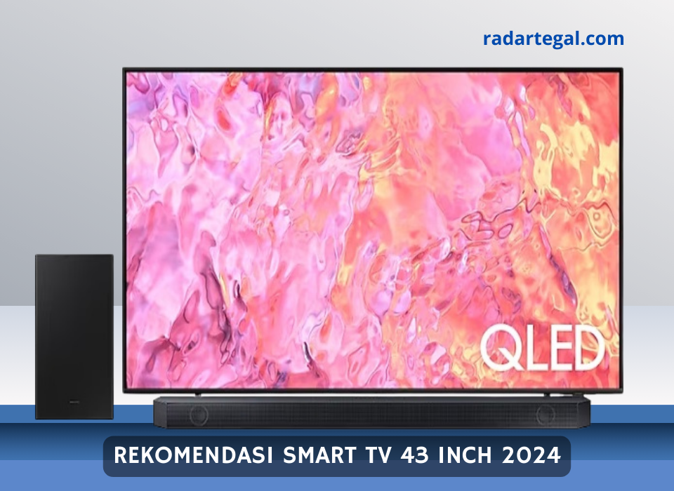 Bingung Karena Banyak Pilihan? Ini 3 Rekomendasi Smart TV 43 Inch Terbaik 2024 Dijamin Awet Tahunan