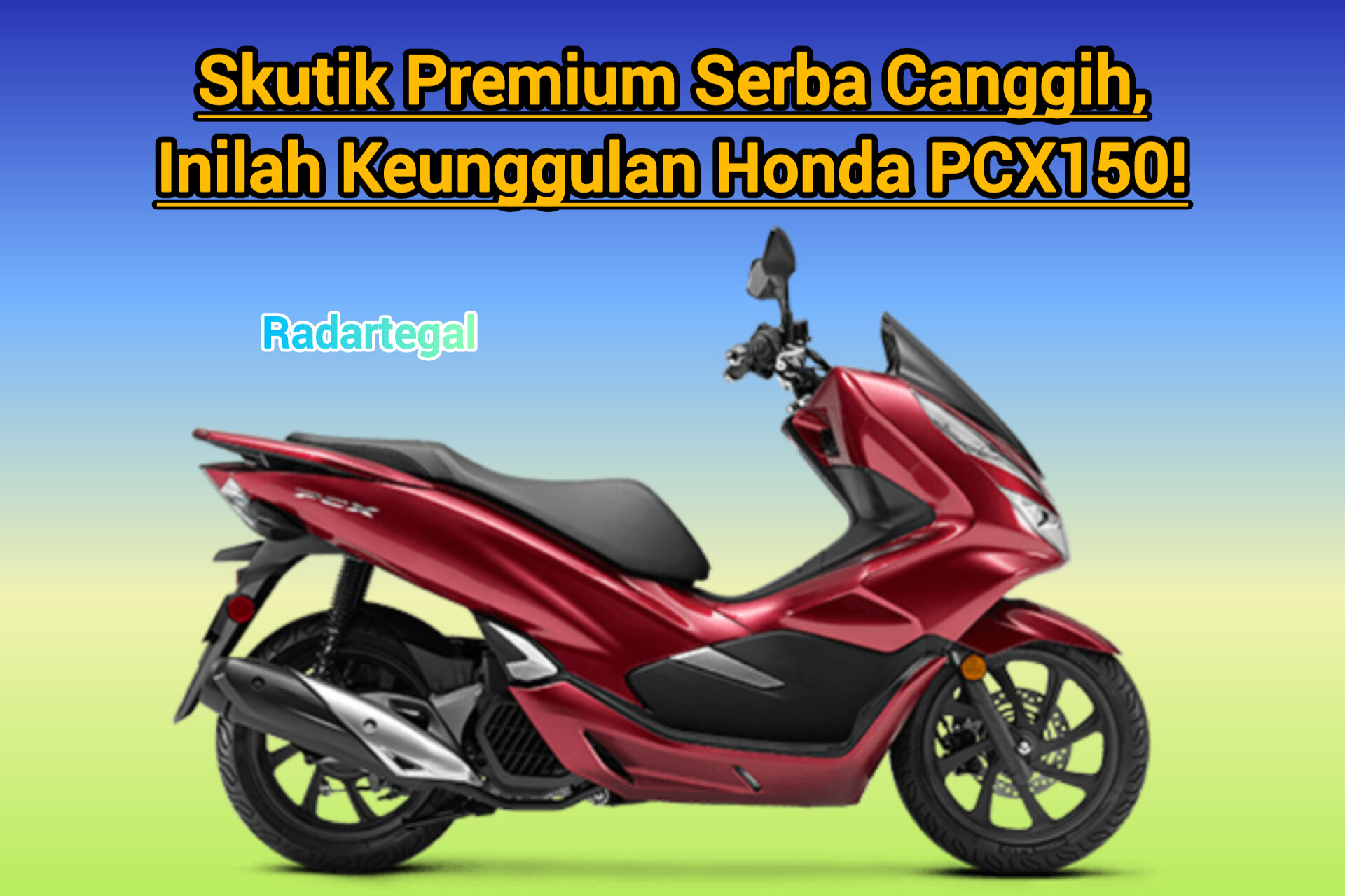 Skutik Premium Serba Canggih, Inilah Keunggulan Honda PCX150!
