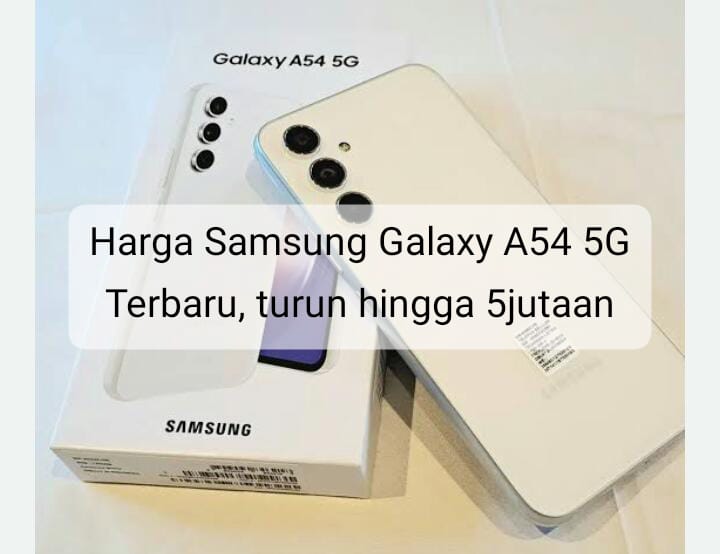 Jelang Peluncuran Produk Terbaru, Samsung Galaxy  A54 Turun Harga Hingga Rp1 Jutaan 