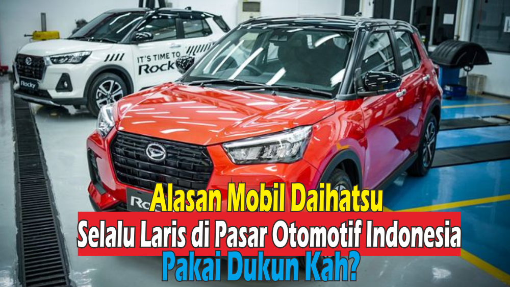 Mobil Merek Daihatsu Selalu Laris Manis di Pasaran Otomotif, Ternyata Ini 5 Alasannya