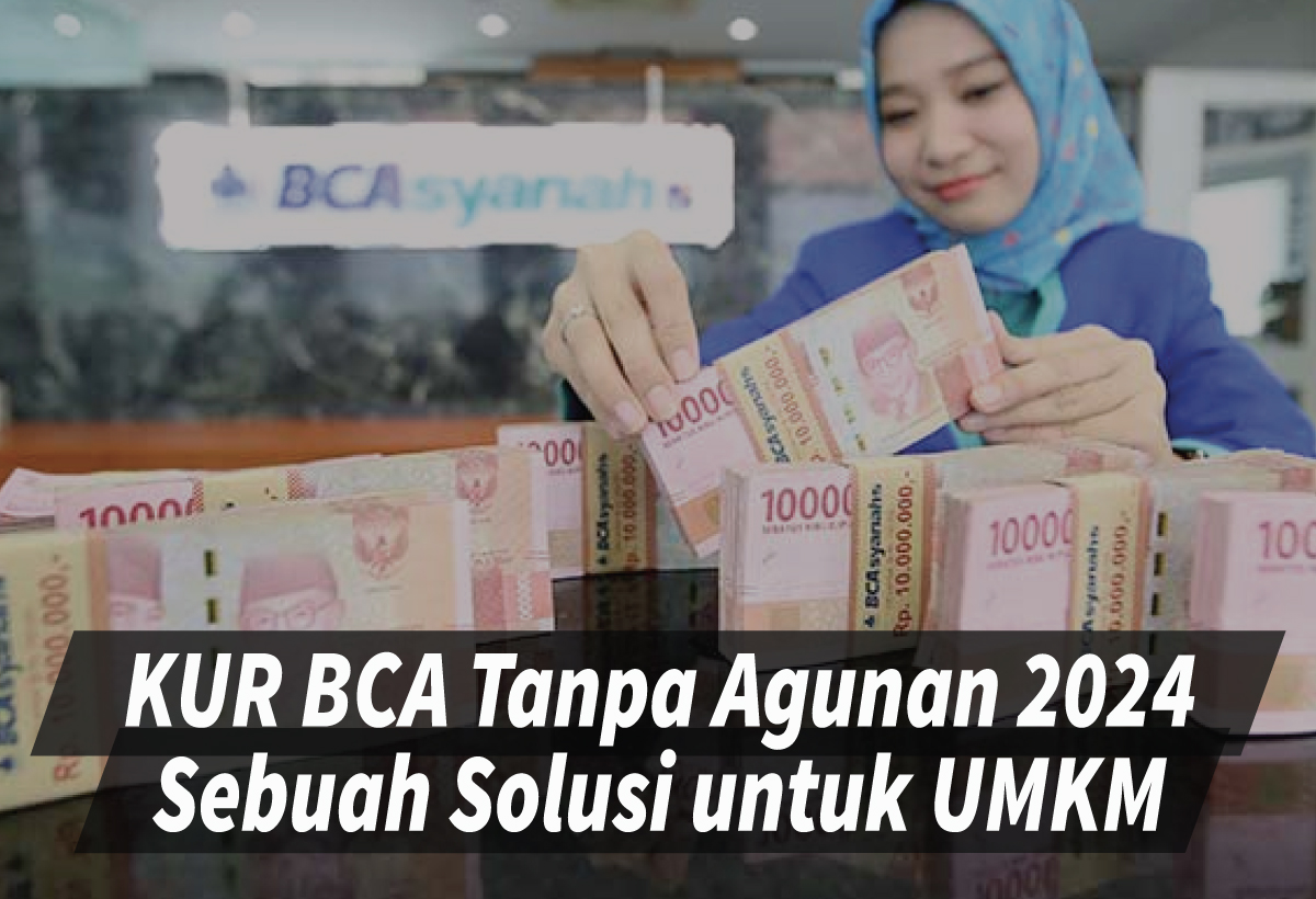 Cara Mengajukan KUR BCA Tanpa Agunan 2024 Terbaru dengan Pinjaman Maksimal Rp50 Juta, Bisa Nyicil 60 Kali