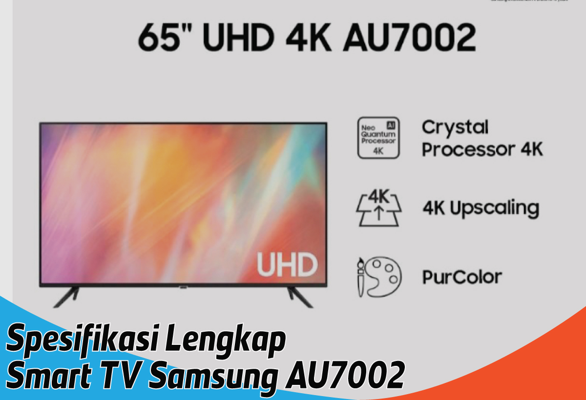 Spesifikasi Lengkap Smart TV Samsung AU7002, Teknologi Motion Rate 120 Bikin Gerakan Jadi Halus