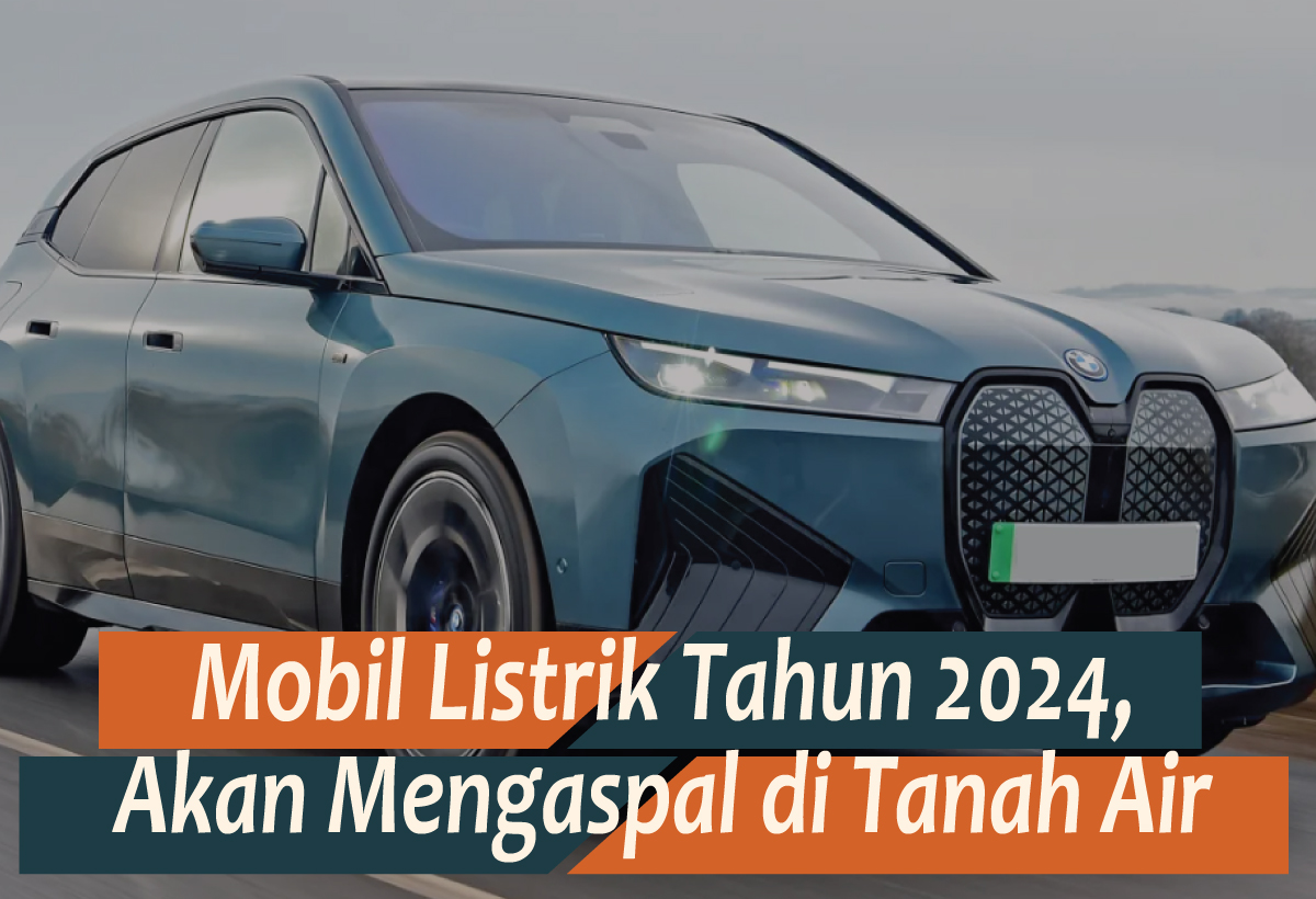 Barisan Mobil Listrik Tahun 2024 Akan Meluncur di Indonesia