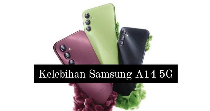 Punya Performa Mumpuni, Ini Kelebihan Samsung A14 5G yang akan Disukai Pengguna dan Harga Terbarunya