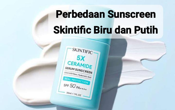 Beda Sunscreen Skintific Biru dan Putih, Padahal Sama-sama Bermanfaat Cerahkan Kulit  Wajah