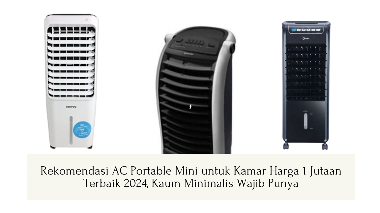 Rekomendasi AC Portable Mini untuk Kamar Harga 1 Jutaan Terbaik 2024, Kaum Minimalis Wajib Punya