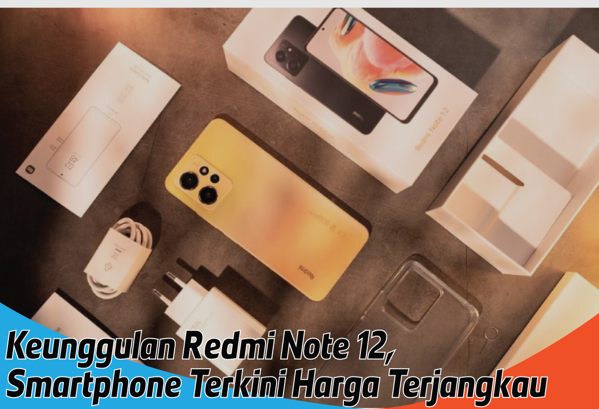 Keunggulan Redmi Note 12, Smartphone Canggih Terkini dengan Harga Terjangkau