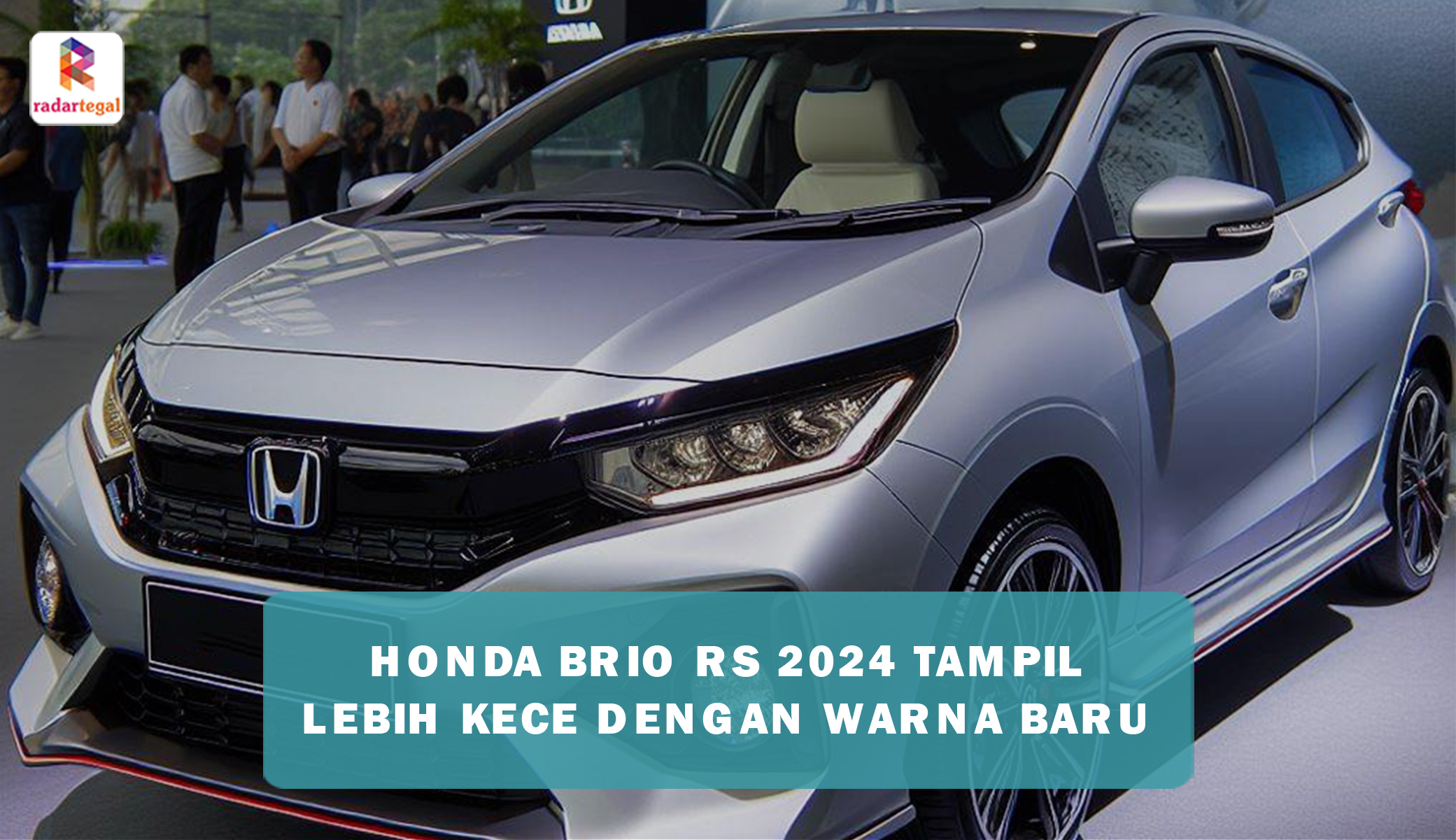 Tampilan Honda Brio RS 2024 Kini Lebih Kece dengan Warna Baru, Berikan Sentuhan Glamor Berdaya Tarik Eksklusif