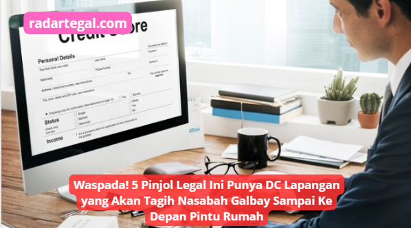 5 Pinjol Legal Ini Punya DC Lapangan, Bakal Tagih Nasabah Galbay Hingga Depan Rumah