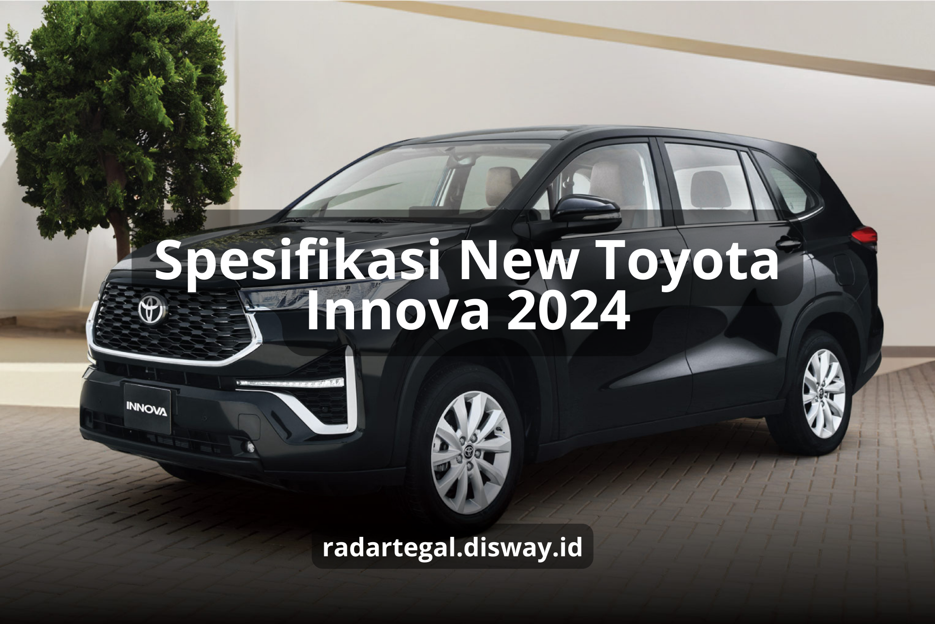 New Toyota Innova 2024 Tampil Lebih Premium, Upgrade Performanya dengan Fitur-fitur Super Canggih